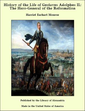 Cover of the book History of the Life of Gustavus Adolphus II.: The Hero-General of the Reformation by Arthur Machen