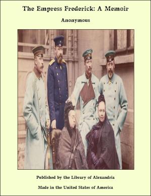 Cover of the book The Empress Frederick: A Memoir by John Kettler