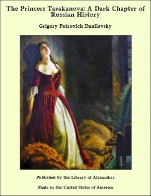 Cover of the book The Princess Tarakanova: A Dark Chapter of Russian History by Margaret Oliphant Wilson Oliphant