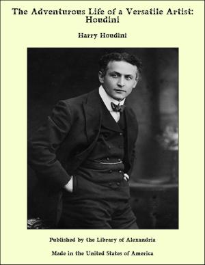 bigCover of the book The Adventurous Life of a Versatile Artist: Houdini by 