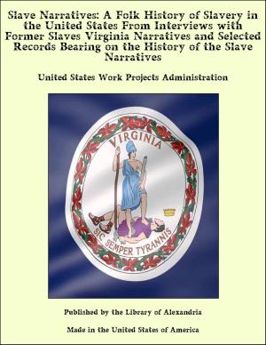 bigCover of the book Slave Narratives: A Folk History of Slavery in the United States From Interviews with Former Slaves Virginia Narratives and Selected Records Bearing on the History of the Slave Narratives by 