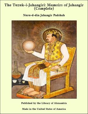 Cover of the book The Tuzuk-i-Jahangiri: Memoirs of Jahangir (Complete) by Marion Harland