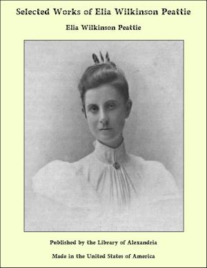 Cover of the book Selected Works of Elia Wilkinson Peattie by Charles M. Skinner