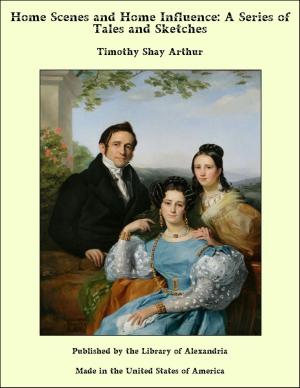 Cover of the book Home Scenes and Home Influence: A Series of Tales and Sketches by Mary Catherine Judd