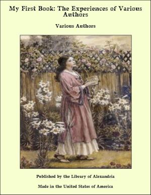 Cover of the book My First Book: The Experiences of Various Authors by Arthur F. Wallis