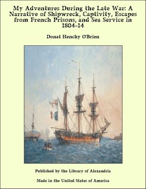 bigCover of the book My Adventures During the Late War: A Narrative of Shipwreck, Captivity, Escapes from French Prisons, and Sea Service in 1804-14 by 