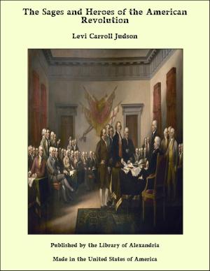 Cover of the book The Sages and Heroes of the American Revolution by John Proffatt