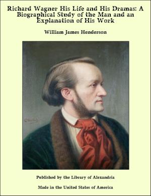 Book cover of Richard Wagner His Life and His Dramas: A Biographical Study of the Man and an Explanation of His Work