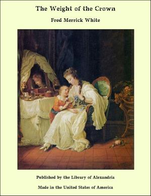 Cover of the book The Weight of the Crown by Arthur George Frederick Griffiths