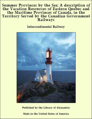 bigCover of the book Summer Provinces by the Sea: A description of the Vacation Resources of Eastern Quebec and the Maritime Provinces of Canada, in the Territory Served by the Canadian Government Railways by 