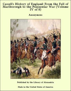 bigCover of the book Cassell's History of England: From the Fall of Marlborough to the Peninsular War (Volume IV of 8) by 