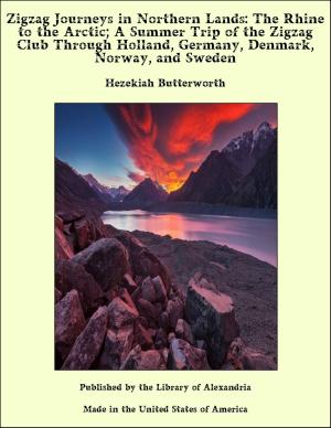 Book cover of Zigzag Journeys in Northern Lands: The Rhine to the Arctic; A Summer Trip of the Zigzag Club Through Holland, Germany, Denmark, Norway, and Sweden