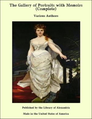 Cover of the book The Gallery of Portraits with Memoirs (Complete) by Anonymous