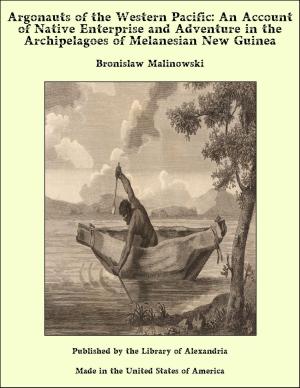 Cover of the book Argonauts of the Western Pacific: An Account of Native Enterprise and Adventure in the Archipelagoes of Melanesian New Guinea by Frances Boyd Calhoun