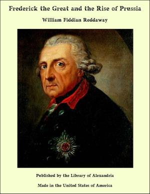 Cover of the book Frederick the Great and the Rise of Prussia by Cecil Goodrich Julius Dolmage