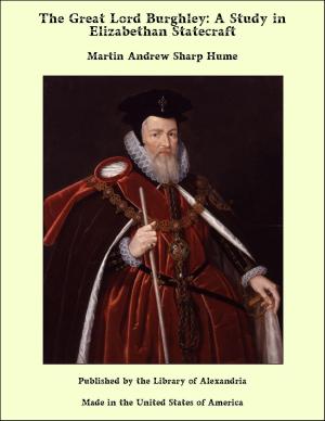 bigCover of the book The Great Lord Burghley: A Study in Elizabethan Statecraft by 