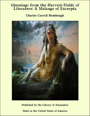 bigCover of the book Gleanings from the Harvest-Fields of Literature: A Melange of Excerpta by 