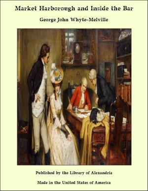 Cover of the book Market Harborough and Inside the Bar by Sabine Baring-Gould