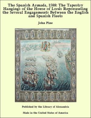 Cover of the book The Spanish Armada, 1588: The Tapestry Hangings of the House of Lords Representing the Several Engagements Between the English and Spanish Fleets by Sir Daniel Wilson