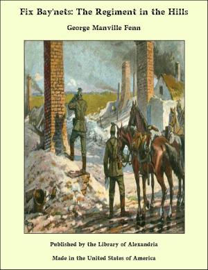 Cover of the book Fix Bay'nets: The Regiment in the Hills by James Boswell