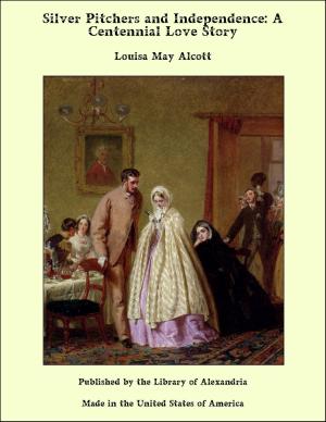 Cover of Silver Pitchers and Independence: A Centennial Love Story by Louisa May Alcott, Library of Alexandria