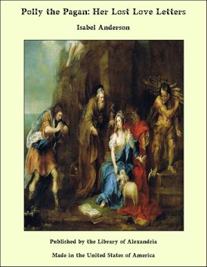 Cover of the book Polly the Pagan: Her Lost Love Letters by Augustus F. Lindley