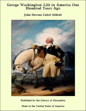 Cover of the book George Washington: Life in America One Hundred Years Ago by LifeTree Media