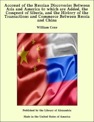 Cover of the book Account of the Russian Discoveries Between Asia and America to which are Added, the Conquest of Siberia, and the History of the Transactions and Commerce Between Russia and China by George Alfred Henty