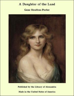 Cover of the book A Daughter of the Land by George Cary Eggleston