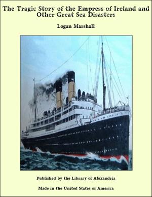 Cover of the book The Tragic Story of the Empress of Ireland and Other Great Sea Disasters by Charles Bradlaugh