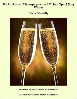 Cover of the book Facts About Champagne and Other Sparkling Wines by GEORGE SCHWIMMER, PH.D.