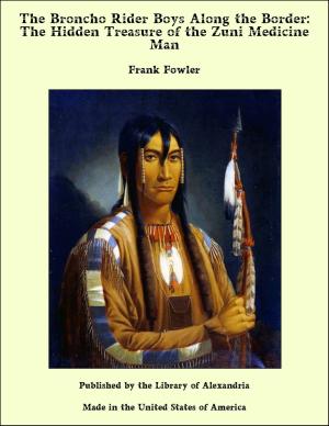 Cover of the book The Broncho Rider Boys Along the Border: The Hidden Treasure of the Zuni Medicine Man by James Haughton