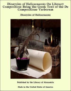 bigCover of the book Dionysius of Halicarnassus On Literary Composition: Being the Greek Text of the De Compositione Verborum by 