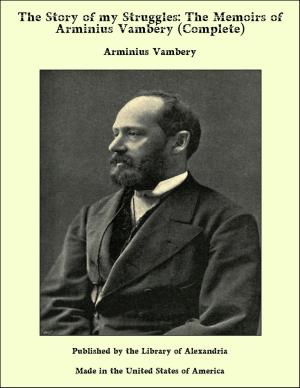 Book cover of The Story of my Struggles: The Memoirs of Arminius Vambéry (Complete)