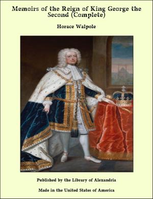 Cover of the book Memoirs of the Reign of King George the Second (Complete) by Joseph Mazzini Wheeler