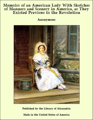 bigCover of the book Memoirs of an American Lady With Sketches of Manners and Scenery in America, as They Existed Previous to the Revolution by 