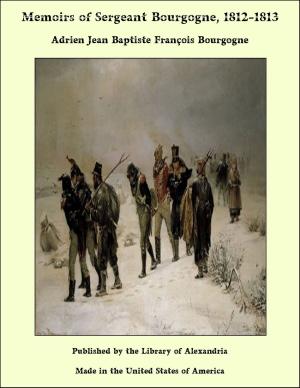 Cover of the book Memoirs of Sergeant Bourgogne, 1812-1813 by Helene Adeline Guerber