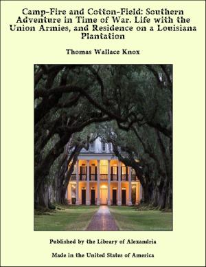 Book cover of Camp-Fire and Cotton-Field: Southern Adventure in Time of War. Life with the Union Armies, and Residence on a Louisiana Plantation