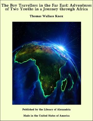 Cover of the book The Boy Travellers in the Far East: Adventures of Two Youths in a Journey through Africa by Thomas Wilson