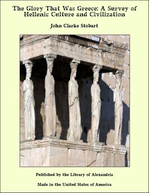 bigCover of the book The Glory That Was Greece: A Survey of Hellenic Culture and Civilization by 