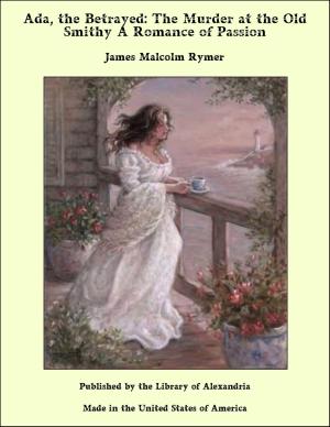 Cover of the book Ada, the Betrayed: The Murder at the Old Smithy A Romance of Passion by Jane Addams