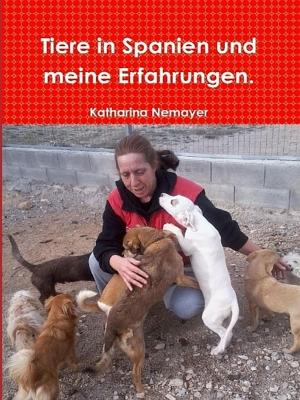 Cover of the book Tiere in Spanien und meine Erfahrungen by Katharina, Mick Bordet