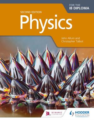 Cover of the book Physics for the IB Diploma Second Edition by David Foskett, Neil Rippington, Patricia Paskins