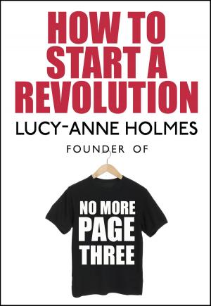 Cover of the book How to Start a Revolution by Lucy Irvine