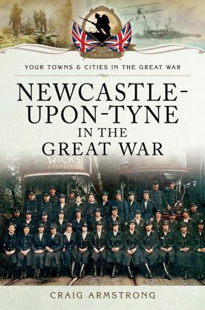 Cover of the book Newcastle-Upon-Tyne in the Great War by Simon Stephens, Nick Ball
