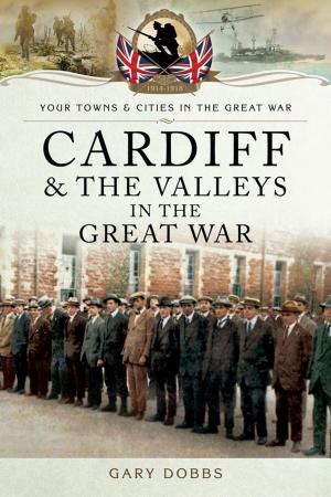 Cover of the book Cardiff and the Valleys in the Great War by Hugh Popham