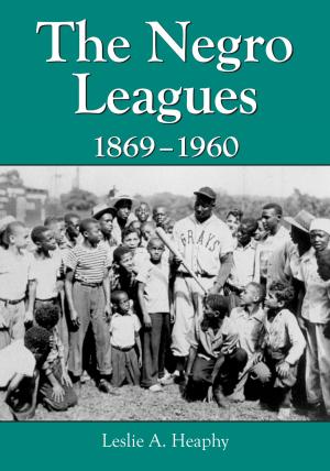 Cover of the book The Negro Leagues, 1869-1960 by William J. Phalen