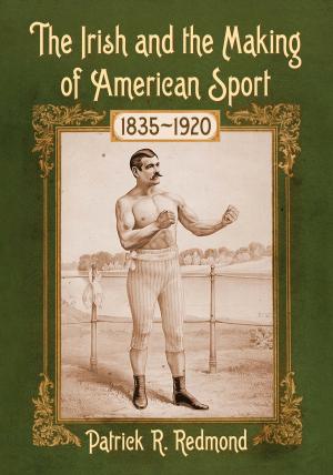 Book cover of The Irish and the Making of American Sport, 1835-1920