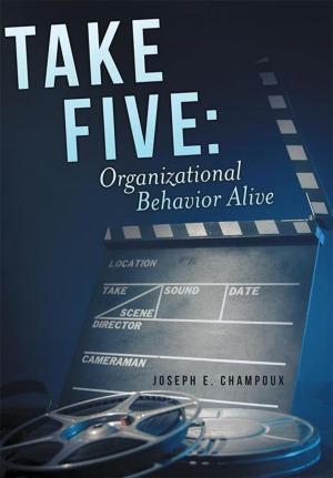 Cover of the book Take Five: Organizational Behavior Alive by Bryce Sterling