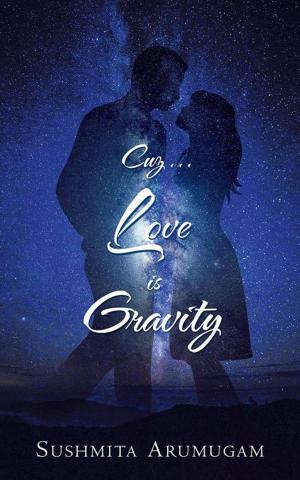 Cover of the book Cuz...Love Is Gravity by Vinita Rahurikar, Aditya Pagey